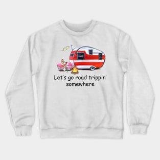 Let's Go Road Trippin' Somewhere Crewneck Sweatshirt